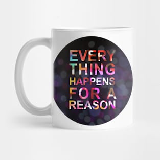 Everything happens for a reason Mug